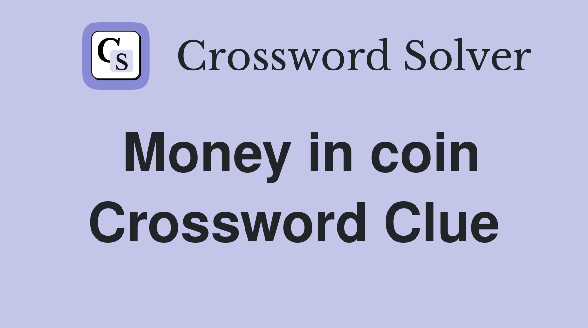 Money in coin Crossword Clue Answers Crossword Solver